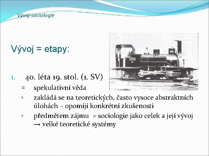 Vývoj sociologie Vývoj = etapy: 40. léta 19. stol. (1. SV) 1. = • Vývoj sociologie Vývoj = etapy: 40. léta 19. stol. (1. SV) 1. = •