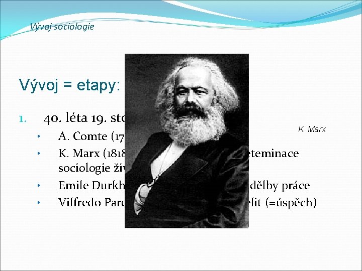 Vývoj sociologie Vývoj = etapy: 40. léta 19. stol. (1. SV) 1. • • Vývoj sociologie Vývoj = etapy: 40. léta 19. stol. (1. SV) 1. • •
