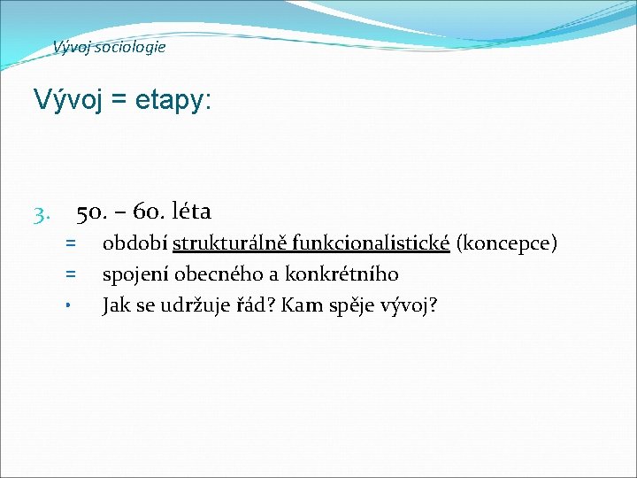 Vývoj sociologie Vývoj = etapy: 50. – 60. léta 3. = = • období Vývoj sociologie Vývoj = etapy: 50. – 60. léta 3. = = • období