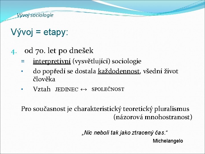 Vývoj sociologie Vývoj = etapy: 4. od 70. let po dnešek = • • Vývoj sociologie Vývoj = etapy: 4. od 70. let po dnešek = • •
