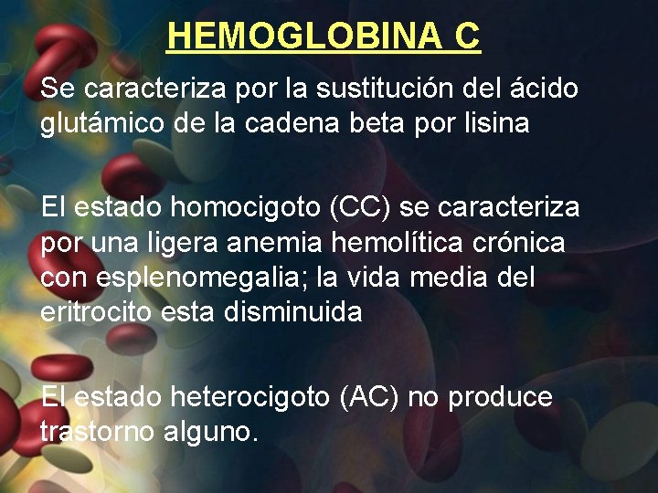 HEMOGLOBINA C Se caracteriza por la sustitución del ácido glutámico de la cadena beta