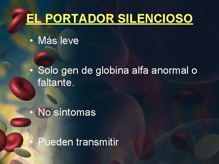 EL PORTADOR SILENCIOSO • Más leve • Solo gen de globina alfa anormal o