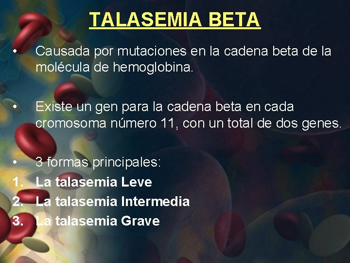 TALASEMIA BETA • Causada por mutaciones en la cadena beta de la molécula de