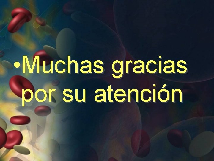  • Muchas gracias por su atención 