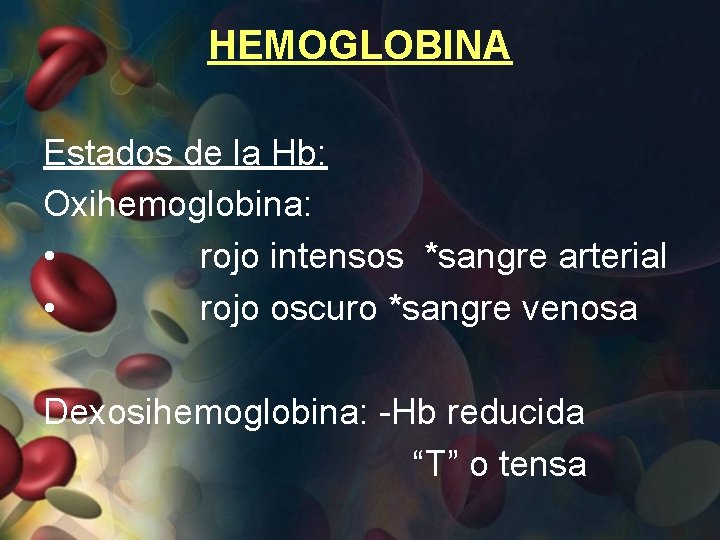 HEMOGLOBINA Estados de la Hb: Oxihemoglobina: • rojo intensos *sangre arterial • rojo oscuro