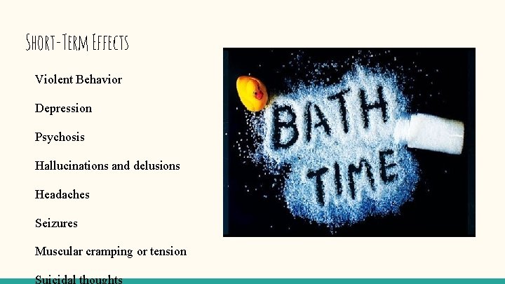 Short-Term Effects Violent Behavior Depression Psychosis Hallucinations and delusions Headaches Seizures Muscular cramping or Short-Term Effects Violent Behavior Depression Psychosis Hallucinations and delusions Headaches Seizures Muscular cramping or