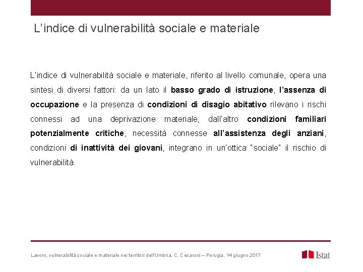 L’indice di vulnerabilità sociale e materiale, riferito al livello comunale, opera una sintesi di