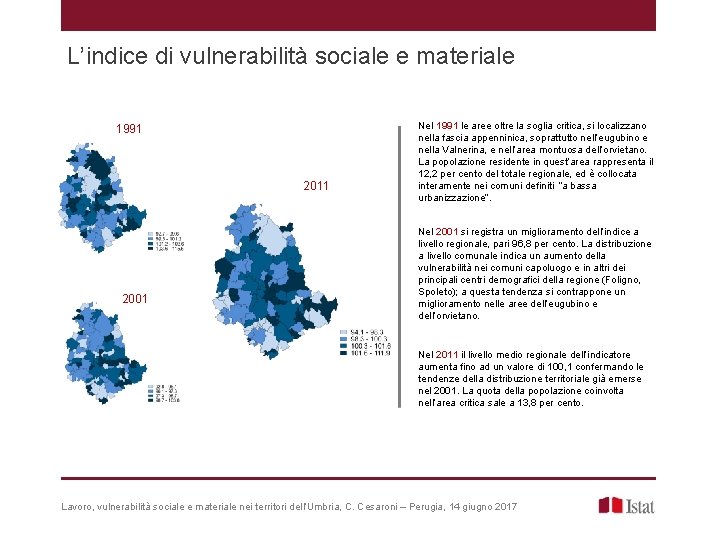 L’indice di vulnerabilità sociale e materiale 1991 2011 2001 Nel 1991 le aree oltre