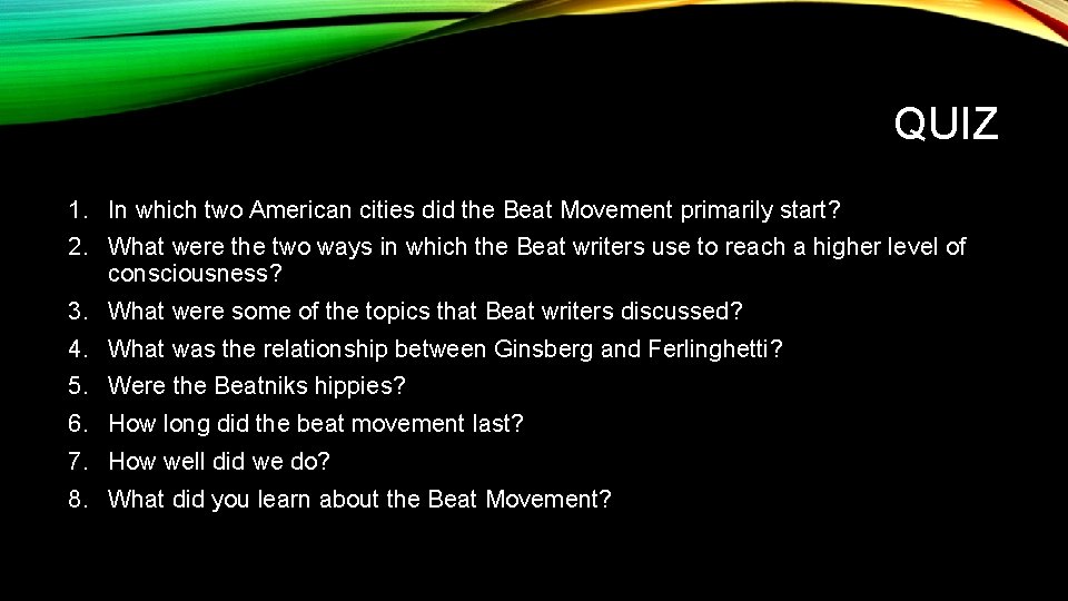 QUIZ 1. In which two American cities did the Beat Movement primarily start? 2. QUIZ 1. In which two American cities did the Beat Movement primarily start? 2.