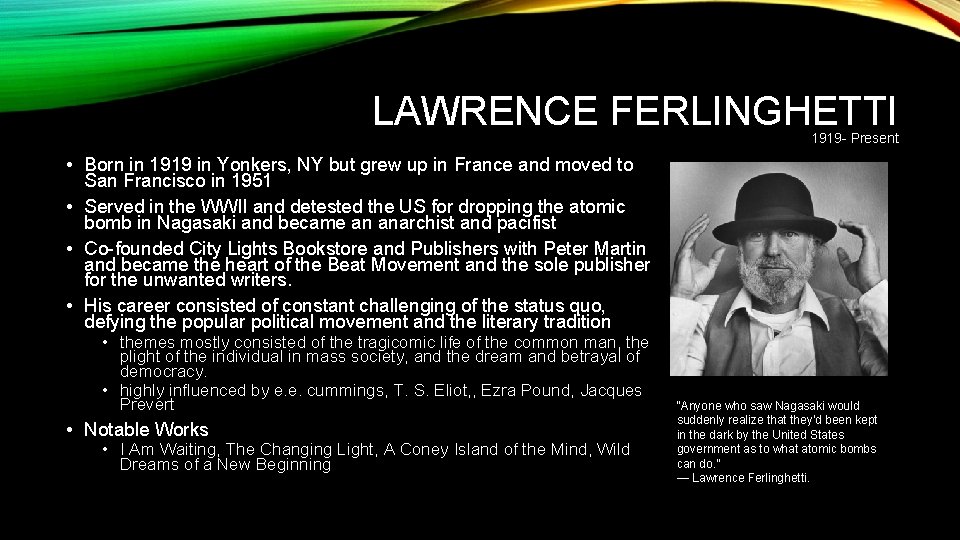 LAWRENCE FERLINGHETTI 1919 - Present • Born in 1919 in Yonkers, NY but grew LAWRENCE FERLINGHETTI 1919 - Present • Born in 1919 in Yonkers, NY but grew