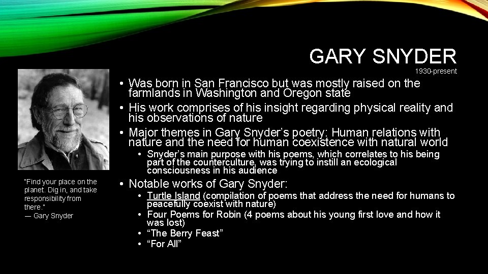 GARY SNYDER 1930 -present • Was born in San Francisco but was mostly raised GARY SNYDER 1930 -present • Was born in San Francisco but was mostly raised