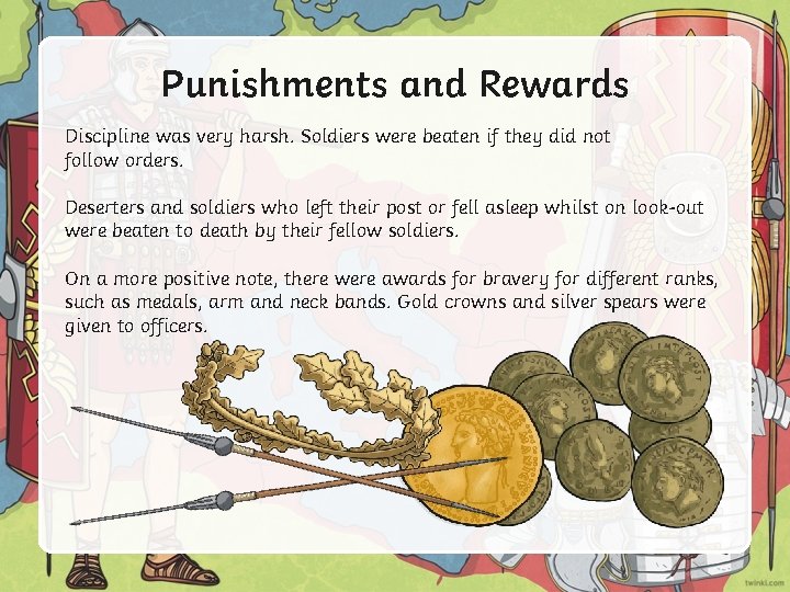 Punishments and Rewards Discipline was very harsh. Soldiers were beaten if they did not