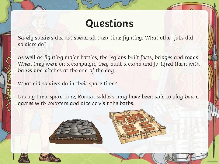 Questions Surely soldiers did not spend all their time fighting. What other jobs did