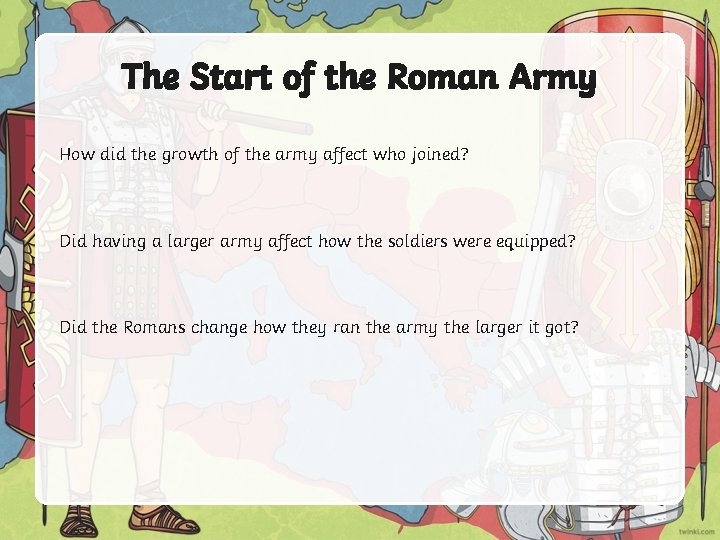 The Start of the Roman Army How did the growth of the army affect