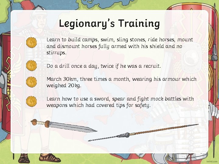 Legionary’s Training Learn to build camps, swim, sling stones, ride horses, mount and dismount