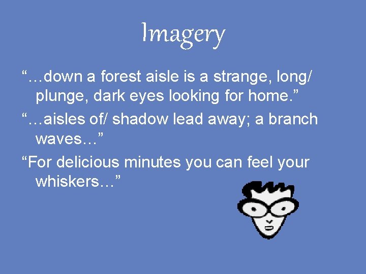 Imagery “…down a forest aisle is a strange, long/ plunge, dark eyes looking for