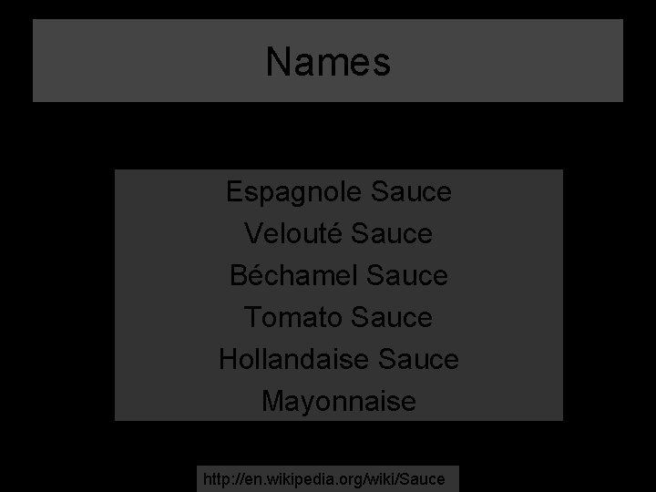 Names Espagnole Sauce Velouté Sauce Béchamel Sauce Tomato Sauce Hollandaise Sauce Mayonnaise http: //en.