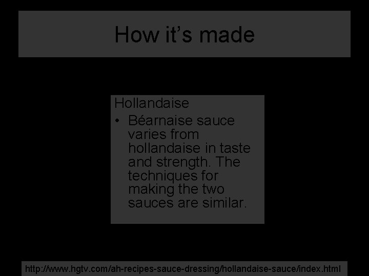 How it’s made Hollandaise • Béarnaise sauce varies from hollandaise in taste and strength.