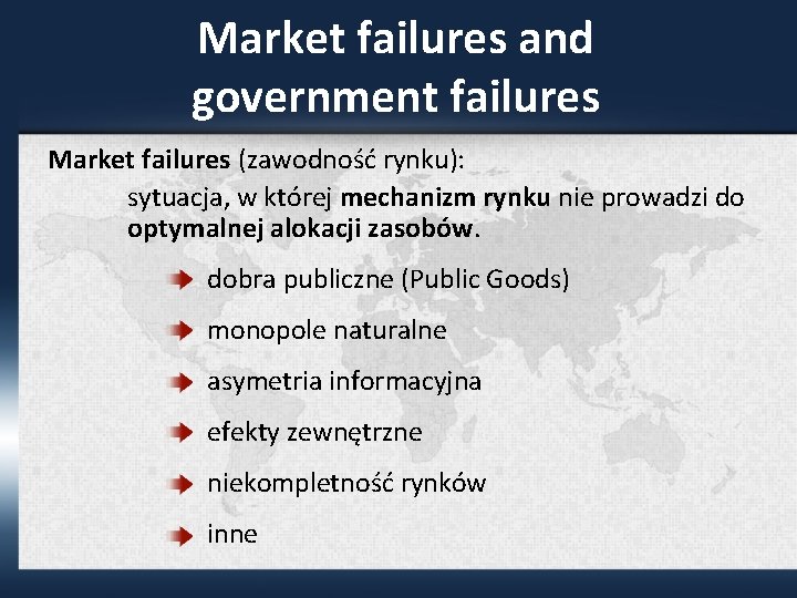 Market failures and government failures Market failures (zawodność rynku): sytuacja, w której mechanizm rynku