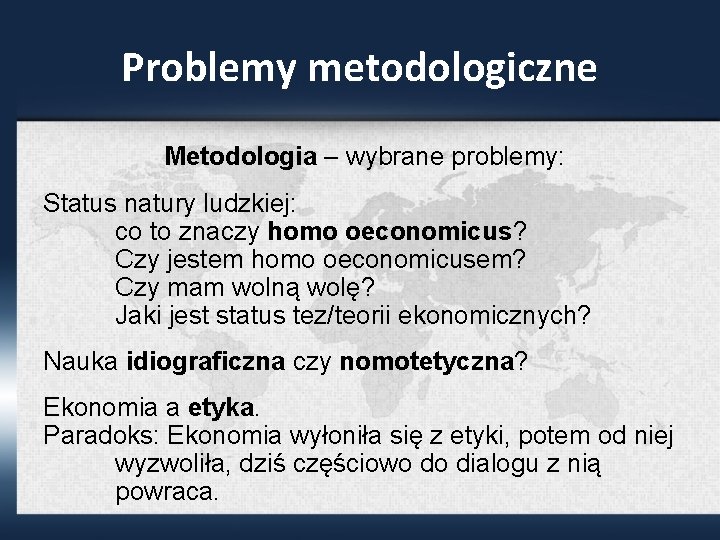 Problemy metodologiczne Metodologia – wybrane problemy: Status natury ludzkiej: co to znaczy homo oeconomicus?