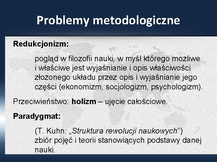 Problemy metodologiczne Redukcjonizm: pogląd w filozofii nauki, w myśl którego możliwe i właściwe jest