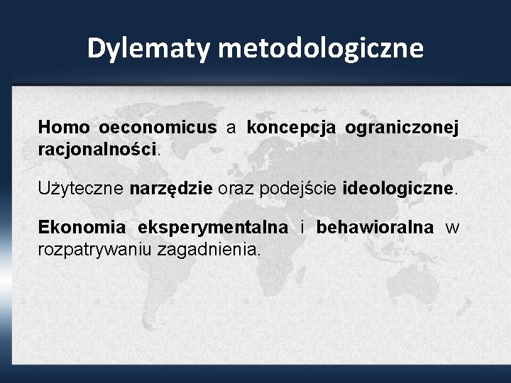 Dylematy metodologiczne Homo oeconomicus a koncepcja ograniczonej racjonalności. Użyteczne narzędzie oraz podejście ideologiczne. Ekonomia