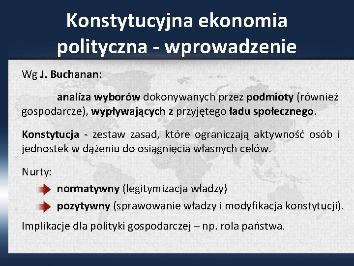 Konstytucyjna ekonomia polityczna - wprowadzenie Wg J. Buchanan: analiza wyborów dokonywanych przez podmioty (również