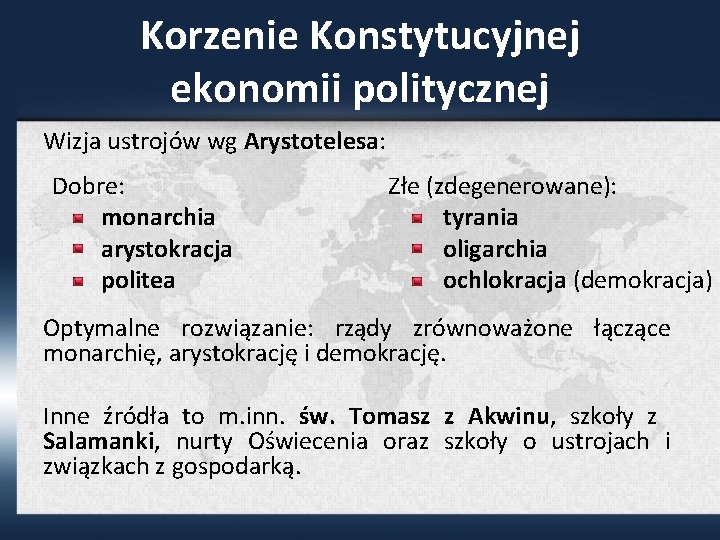 Korzenie Konstytucyjnej ekonomii politycznej Wizja ustrojów wg Arystotelesa: Dobre: monarchia arystokracja politea Złe (zdegenerowane):