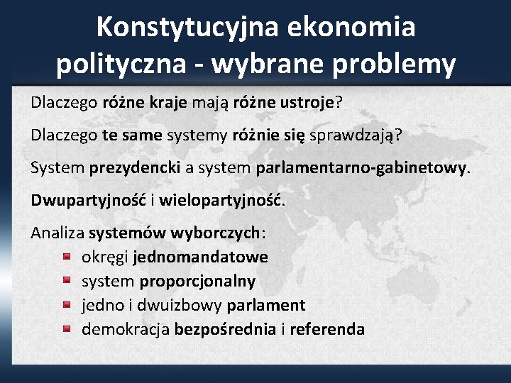 Konstytucyjna ekonomia polityczna - wybrane problemy Dlaczego różne kraje mają różne ustroje? Dlaczego te