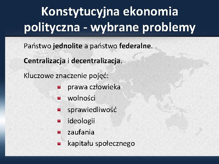 Konstytucyjna ekonomia polityczna - wybrane problemy Państwo jednolite a państwo federalne. Centralizacja i decentralizacja.