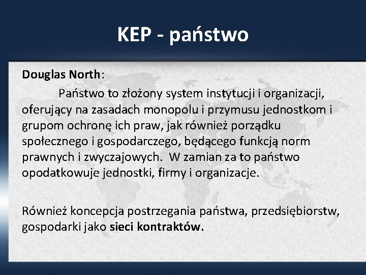 KEP - państwo Douglas North: Państwo to złożony system instytucji i organizacji, oferujący na