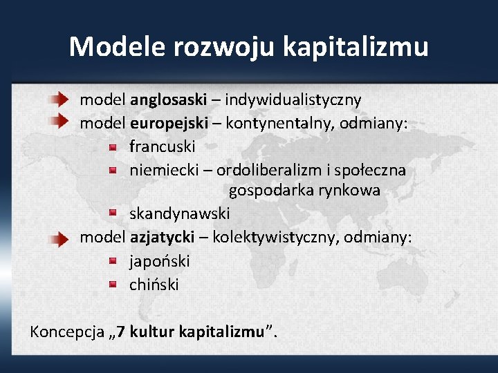 Modele rozwoju kapitalizmu model anglosaski – indywidualistyczny model europejski – kontynentalny, odmiany: francuski niemiecki