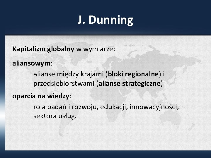 J. Dunning Kapitalizm globalny w wymiarze: aliansowym: alianse między krajami (bloki regionalne) i przedsiębiorstwami