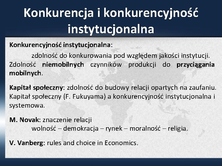 Konkurencja i konkurencyjność instytucjonalna Konkurencyjność instytucjonalna: zdolność do konkurowania pod względem jakości instytucji. Zdolność