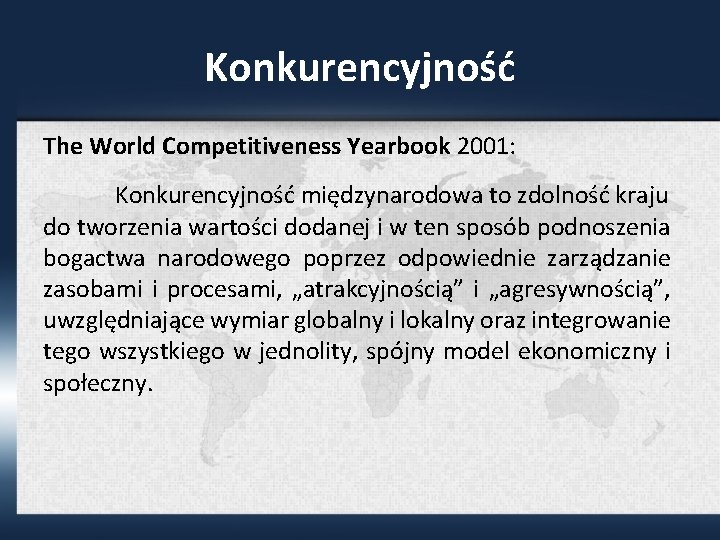 Konkurencyjność The World Competitiveness Yearbook 2001: Konkurencyjność międzynarodowa to zdolność kraju do tworzenia wartości