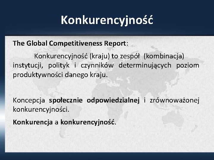 Konkurencyjność The Global Competitiveness Report: Konkurencyjność (kraju) to zespół (kombinacja) instytucji, polityk i czynników