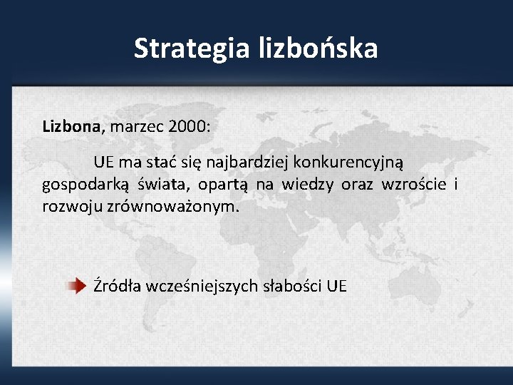 Strategia lizbońska Lizbona, marzec 2000: UE ma stać się najbardziej konkurencyjną gospodarką świata, opartą