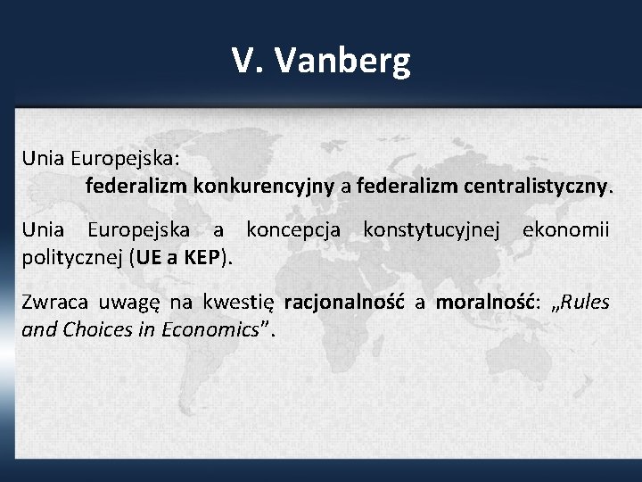 V. Vanberg Unia Europejska: federalizm konkurencyjny a federalizm centralistyczny. Unia Europejska a koncepcja konstytucyjnej