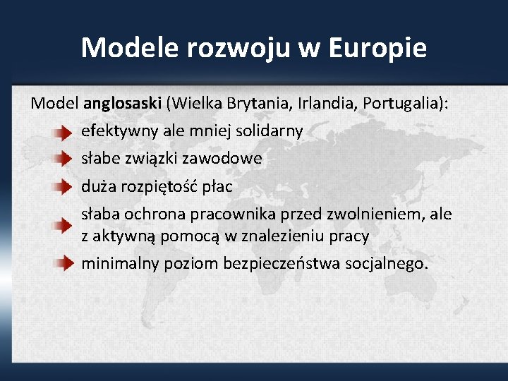 Modele rozwoju w Europie Model anglosaski (Wielka Brytania, Irlandia, Portugalia): efektywny ale mniej solidarny