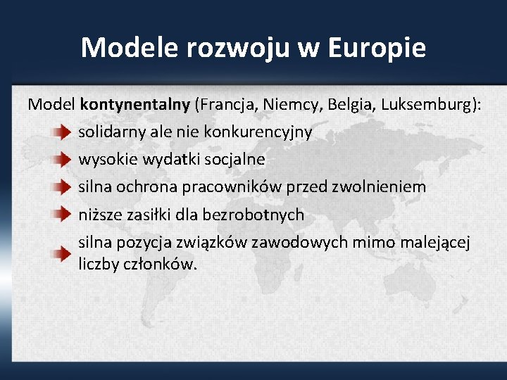 Modele rozwoju w Europie Model kontynentalny (Francja, Niemcy, Belgia, Luksemburg): solidarny ale nie konkurencyjny