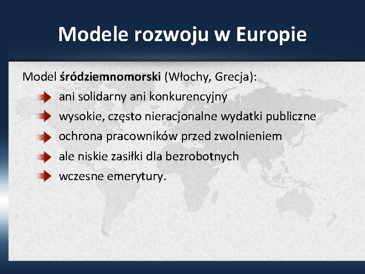 Modele rozwoju w Europie Model śródziemnomorski (Włochy, Grecja): ani solidarny ani konkurencyjny wysokie, często