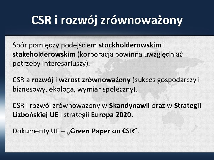 CSR i rozwój zrównoważony Spór pomiędzy podejściem stockholderowskim i stakeholderowskim (korporacja powinna uwzględniać potrzeby