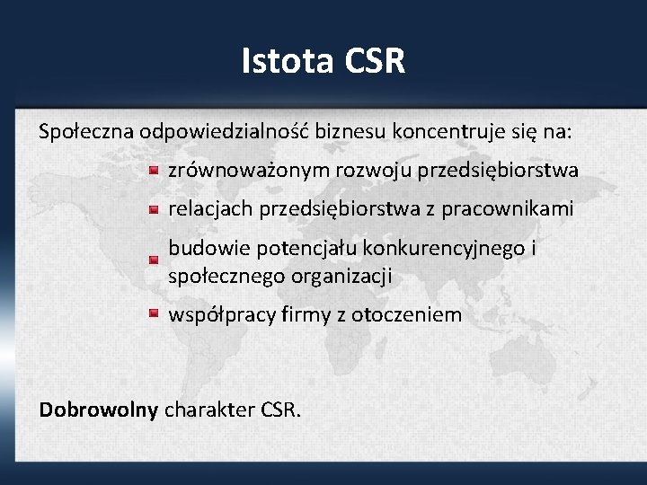 Istota CSR Społeczna odpowiedzialność biznesu koncentruje się na: zrównoważonym rozwoju przedsiębiorstwa relacjach przedsiębiorstwa z