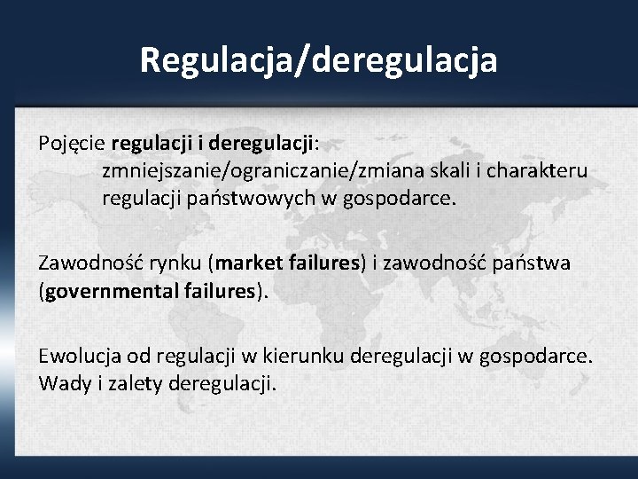 Regulacja/deregulacja Pojęcie regulacji i deregulacji: zmniejszanie/ograniczanie/zmiana skali i charakteru regulacji państwowych w gospodarce. Zawodność