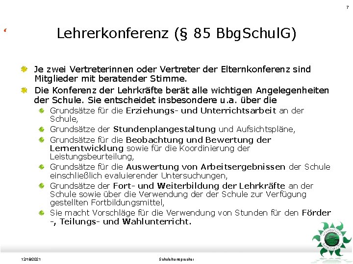 7 Lehrerkonferenz (§ 85 Bbg. Schul. G) Je zwei Vertreterinnen oder Vertreter der Elternkonferenz