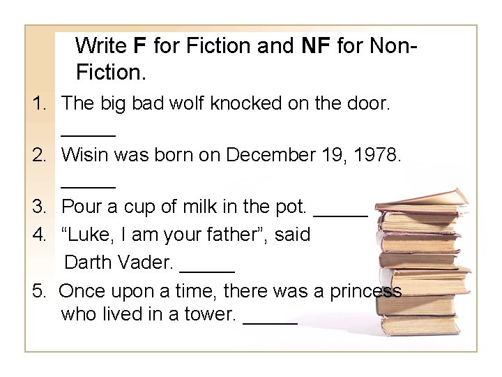 Write F for Fiction and NF for Non. Fiction. 1. The big bad wolf
