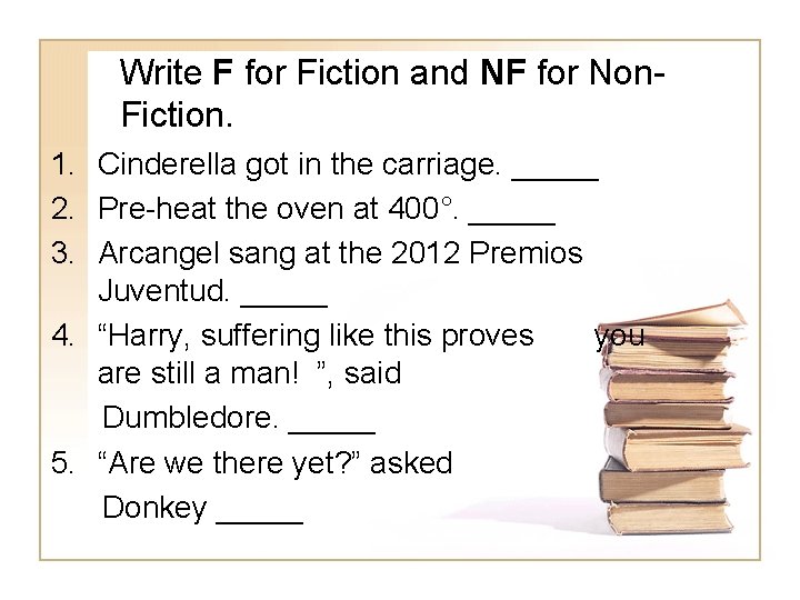 Write F for Fiction and NF for Non. Fiction. 1. Cinderella got in the