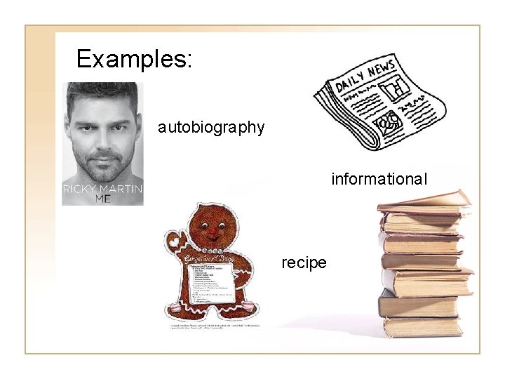 Examples: autobiography informational recipe 