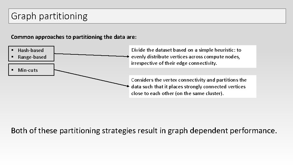 Graph partitioning Common approaches to partitioning the data are: § Hash-based § Range-based Divide Graph partitioning Common approaches to partitioning the data are: § Hash-based § Range-based Divide
