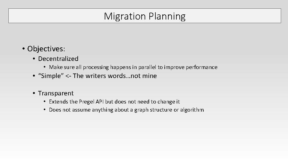 Migration Planning • Objectives: • Decentralized • Make sure all processing happens in parallel Migration Planning • Objectives: • Decentralized • Make sure all processing happens in parallel